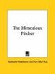 The Miraculous Pitcher - Nathaniel Hawthorne
